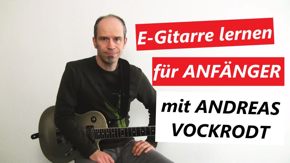 E-Gitarre lernen für Anfänger mit Online Gitarrenkurs von Andreas Vockrodt.